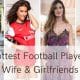 Hottest Football Players Wife & Girlfriends